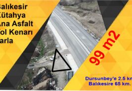 99 m2 Balıkesir Kütahya Ana Asfalt Yol Kenarı Tarla